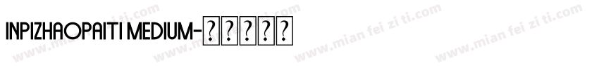 inpizhaopaiti medium字体转换